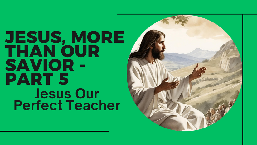 Jesus More Than Our Savior Part 5 - Perfect Teacher